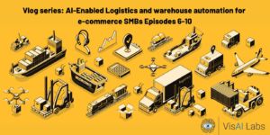 Vlog series AI-Enabled Logistics and warehouse automation for e-commerce SMBs — Episodes 6-10